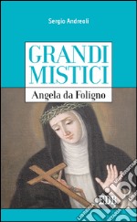 Grandi mistici. Angela da Foligno. E-book. Formato EPUB
