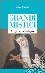 Grandi mistici. Angela da Foligno. E-book. Formato EPUB ebook