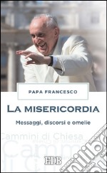 La misericordia: Messaggi, discorsi e omelie. E-book. Formato EPUB