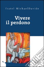 Vivere il perdono. E-book. Formato EPUB ebook