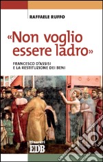 «Non voglio essere ladro»: Francesco d'Assisi e la restituzione dei beni. E-book. Formato EPUB ebook