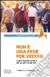 Non è una fede per vecchi: La prima generazione dei «nuovi credenti». Prefazione di Silvano Fausti. E-book. Formato EPUB ebook di Claudio Cristiani