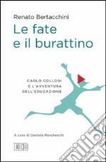 Le fate e il burattino: Carlo Collodi e l’avventura dell’educazione. A cura di Daniela Marcheschi. E-book. Formato EPUB ebook