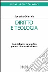 Diritto e teologia: Ecclesiologia e canonistica per una riforma della Chiesa. E-book. Formato EPUB ebook di Severino Dianich