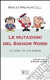 Le mutazioni del Signor Rossi: Gli italiani tra mito e realtà. Prefazione di Giovanni Floris. E-book. Formato EPUB ebook