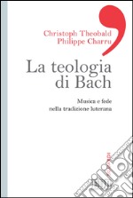 La teologia di Bach: Musica e fede nella tradizione luterana. E-book. Formato EPUB ebook