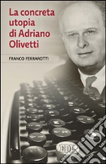 La concreta utopia di Adriano Olivetti. E-book. Formato EPUB ebook