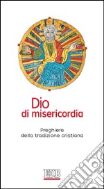 Dio di misericordia: Preghiere della tradizione cristiana. E-book. Formato EPUB ebook