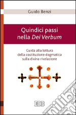 Quindici passi nella Dei Verbum: Guida alla lettura della costituzione dogmatica sulla divina rivelazione. E-book. Formato EPUB ebook