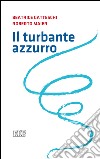 Il turbante azzurro: Nota di lettura di Silvano Petrosino. E-book. Formato EPUB ebook di Beatrice Gatteschi