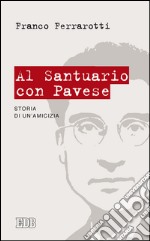 Al santuario con Pavese: Storia di un’amicizia. E-book. Formato EPUB ebook