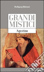 Grandi mistici. Agostino. E-book. Formato EPUB ebook