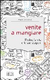 Venite a mangiare: Il cibo, la vita e le sue stagioni. E-book. Formato EPUB ebook