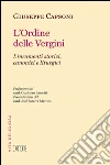 L'ordine delle Vergini: Lineamenti storici, canonici e liturgici. Prefazione del card. Gualtiero Bassetti. Presentazione del card. José Saraiva Martins. E-book. Formato EPUB ebook di Giuseppe Capsoni