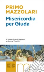 Misericordia per Giuda: A cura di Bruno Bignami e Giorgio Vecchio. E-book. Formato EPUB ebook