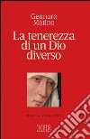 La tenerezza di un Dio diverso: Nuova edizione. E-book. Formato EPUB ebook di Gennaro Matino