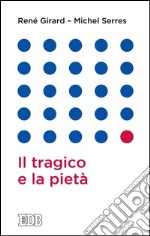 Il tragico e la pietà: A cura di Roberto Alessandrini e Maurizio Rossi. E-book. Formato EPUB ebook