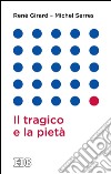 Il tragico e la pietà: A cura di Roberto Alessandrini e Maurizio Rossi. E-book. Formato EPUB ebook