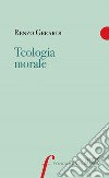 Teologia morale. E-book. Formato EPUB ebook di Renzo Gerardi