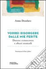 Vorrei risorgere dalle mie ferite: Donne consacrate e abusi sessuali. E-book. Formato EPUB ebook