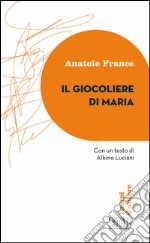 Il giocoliere di Maria: Con un testo di Albino Luciani. A cura di Roberto Alessandrini. E-book. Formato EPUB ebook