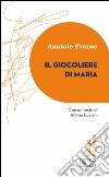 Il giocoliere di Maria: Con un testo di Albino Luciani. A cura di Roberto Alessandrini. E-book. Formato EPUB ebook