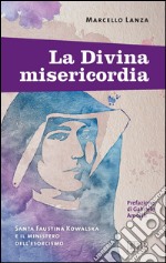 La Divina misericordia: Santa Faustina Kowalska e il ministero dell'esorcismo. Prefazione di Gabriele Amorth. Postfazione di Matteo De Meo. E-book. Formato EPUB ebook