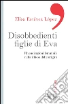 Disobbedienti figlie di Eva. Rivendicazioni femminili nella Chiesa delle origini. E-book. Formato EPUB ebook