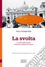 La svolta: Lo stile della Chiesa al tempo di papa Francesco. Prefazione di Vincenzo Di Pilato. E-book. Formato EPUB ebook