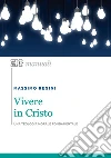 Vivere in Cristo: Una teologia morale fondamentale. E-book. Formato EPUB ebook di Massimo Regini
