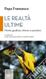 Le realtà ultime: Morte, giudizio, inferno e paradiso. A cura di Luigi Guglielmoni e Fausto Negri. E-book. Formato EPUB ebook