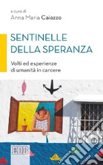 Sentinelle della speranza: Volti ed esperienze di umanità in carcere. Prefazione di Francesco Asti. E-book. Formato EPUB