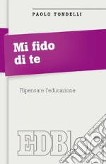 Mi fido di te: Ripensare l'educazione. E-book. Formato EPUB ebook