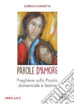 Parole d'Amore: Preghiere sulla Parola domenicale e festiva. Anni A-B-C. E-book. Formato EPUB ebook