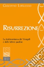 Risurrezione: La testimonianza dei Vangeli e delle lettere paoline. E-book. Formato EPUB ebook