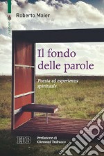 Il fondo delle parole: Poesia ed esperienza spirituale. Prefazione di Giovanni Trabucco. E-book. Formato EPUB ebook