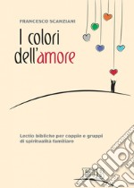 I colori dell'amore: Lectio bibliche per coppie e gruppi di spiritualità familiare. E-book. Formato EPUB ebook