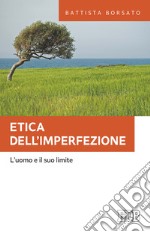 Etica dell'imperfezione: L'uomo e il suo limite. E-book. Formato EPUB ebook