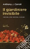 Il giardiniere invisibile: Credere, non credere, cercare. A cura di Paolo Costa. E-book. Formato EPUB ebook