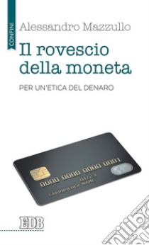 Il rovescio della moneta: Per un'etica del denaro. E-book. Formato EPUB ebook di Alessandro Mazzullo