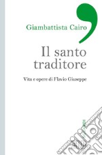 Il santo traditore: Vita e opere di Flavio Giuseppe. E-book. Formato EPUB ebook