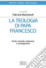 La teologia di papa Francesco: Fonti, metodo, orizzonte e conseguenze. E-book. Formato EPUB ebook