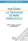 La teologia di papa Francesco: Fonti, metodo, orizzonte e conseguenze. E-book. Formato EPUB ebook