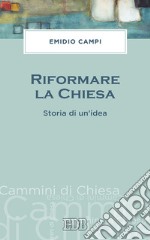 Riformare la Chiesa: Storia di un'idea. E-book. Formato EPUB ebook