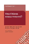 Una Chiesa senza vescovi?: La sacramentalità dell’episcopato tra storia, teologia e liturgia.. E-book. Formato EPUB ebook di Cristiano Calì