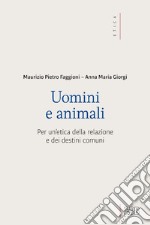 Uomini e animali: Per un'etica della relazione e dei destini comuni. E-book. Formato EPUB ebook