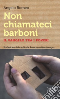 Non chiamateci barboni: Il vangelo tra i poveri. Prefazione del cardinale Francesco Montenegro. E-book. Formato EPUB ebook di Angelo Romeo