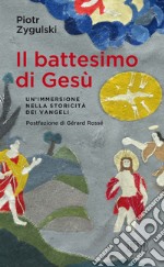 Il battesimo di Gesù: Un’immersione nella storicità dei vangeli. Postfazione di Gérard Rossé. E-book. Formato EPUB ebook