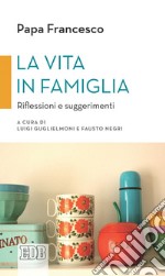 La vita in famiglia: Riflessioni e suggerimenti. E-book. Formato EPUB ebook