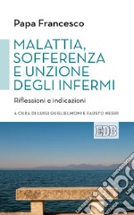 Malattia, sofferenza e unzione degli infermi: Riflessioni e indicazioni. A cura di Luigi Guglielmoni e Fausto Negri. E-book. Formato EPUB ebook